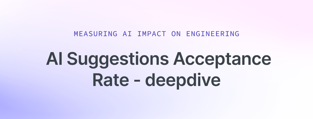 AI Suggestion Acceptance Rate: What It Really Tells You